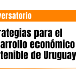 Conversatorio: estrategias para el desarrollo económico sostenible de Uruguay