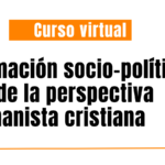 Curso de formación socio-política desde la perspectiva humanista cristiana