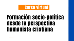 Curso de formación socio-política desde la perspectiva humanista cristiana