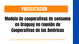 Presentación sobre el modelo de cooperativas de consumo en Uruguay en reunión de Cooperativas de las Américas
