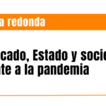 Participación en mesa redonda: “Mercado, Estado y sociedad frente a la pandemia”