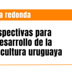 Conversatorio: perspectivas para el desarrollo de la agricultura uruguaya