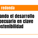 Mesa redonda: Pensando el desarrollo agropecuario en clave de sostenibilidad